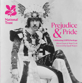Prejudice & Pride (Celebrating LGBTQ Heritage, A National Trust Guide) by Matt Cook, Alison Oram, Sarah Waters, 9781911384304