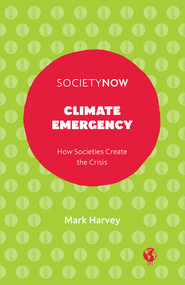 Climate Emergency (How Societies Create the Crisis) by Mark Harvey, 9781800433335