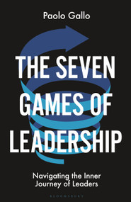 The Seven Games of Leadership (Navigating the Inner Journey of Leaders) by Paolo Gallo, 9781399405478