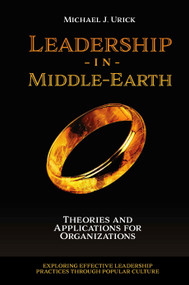 Leadership in Middle-Earth (Theories and Applications for Organizations) by Michael J. Urick, 9781800715288