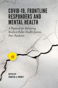 COVID-19, Frontline Responders and Mental Health (A Playbook for Delivering Resilient Public Health Systems Post-Pandemic) by Jennifer A. Horney, 9781802621181