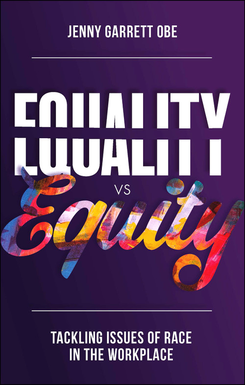 Equality vs Equity (Tackling Issues of Race in the Workplace) by Jenny Garrett, 9781803826769