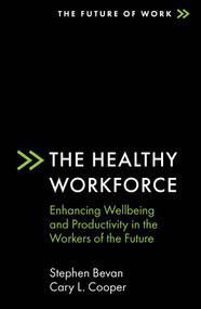 The Healthy Workforce (Enhancing Wellbeing and Productivity in the Workers of the Future) by Stephen Bevan, Cary L. Cooper, 9781838675028