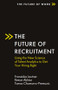 The Future of Recruitment (Using the New Science of Talent Analytics to Get Your Hiring Right) by Franziska Leutner, Reece Akhtar, Tomas Chamorro-Premuzic, 9781838675622
