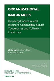 Organizational Imaginaries (Tempering Capitalism and Tending to Communities through Cooperatives and Collectivist Democracy) - 9781838679927 by Katherine K. Chen, Victor Tan Chen, 9781838679927