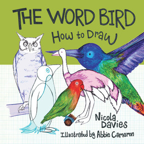 The Word Bird: How To Draw by Nicola Davies, Abbie Cameron, 9781912050574