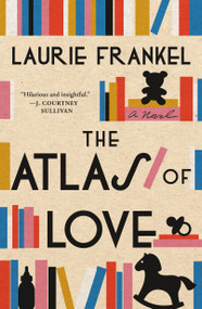 The Atlas of Love (A Novel) - 9781250343932 by Laurie Frankel, 9781250343932