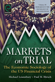 Markets On Trial (The Economic Sociology of the U.S. Financial Crisis) by Michael Lounsbury, Paul M. Hirsch, Michael Lounsbury, 9780857247674