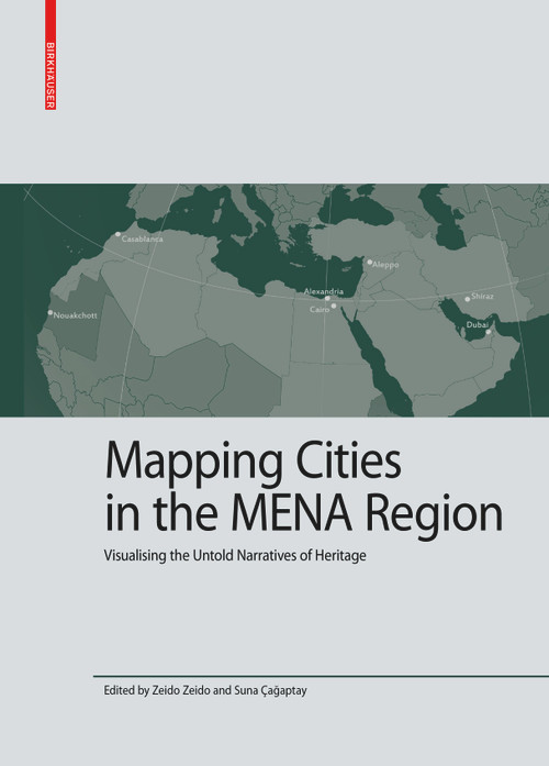 Mapping Cities in the MENA Region (Visualising the Untold Narratives of Heritage) by Zeido Zeido, 9783035625660