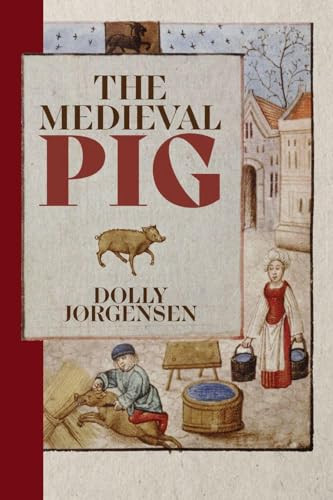 The Medieval Pig by Dolly Jørgensen, 9781837651689