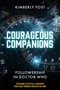 Courageous Companions (Followership in Doctor Who) by Kimberly Yost, 9781837539871