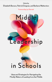 Middle Leadership in Schools (Ideas and Strategies for Navigating the Muddy Waters of Leading from the Middle) by Elizabeth Benson, Patrick Duignan, Barbara Watterston, 9781837530854