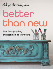 Better Than New (Tips for Upcycling and Refinishing Furniture) by Chloe Kempster, 9781789941593