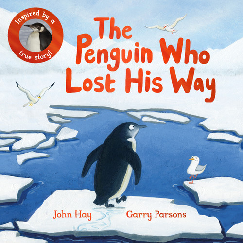 The Penguin Who Lost His Way (Inspired by a True Story) by John Hay, Garry Parsons, 9781529070477