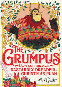 The Grumpus (And His Dastardly, Dreadful Christmas Plan) by Alex T Smith, 9781529041613