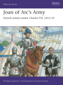 Joan of Arc's Army (French armies under Charles VII, 1415-53) by Philippe Gaillard, Florent Vincent, 9781472862112