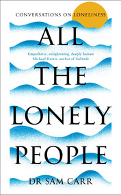 All the Lonely People (Conversations on Loneliness) by Sam Carr, 9781035005512