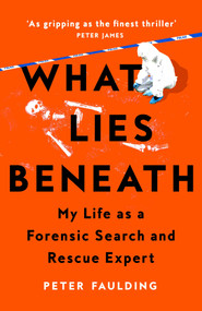 What Lies Beneath (My life as a forensic search and rescue expert) - 9781035005932 by Peter Faulding, 9781035005932