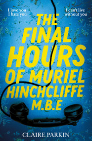 The Final Hours of Muriel Hinchcliffe M.B.E by Claire Parkin, 9781035028450
