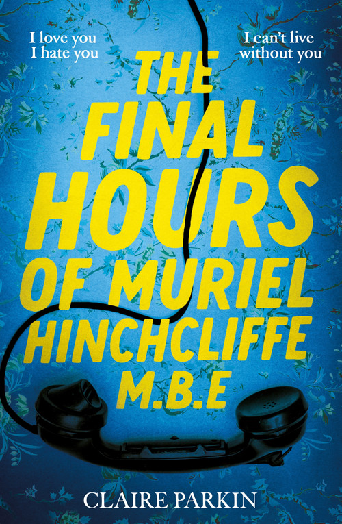 The Final Hours of Muriel Hinchcliffe M.B.E by Claire Parkin, 9781035028450