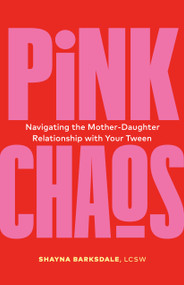 Pink Chaos (Navigating the Mother-Daughter Relationship with Your Tween) by Shayna Barksdale, 9781774584644