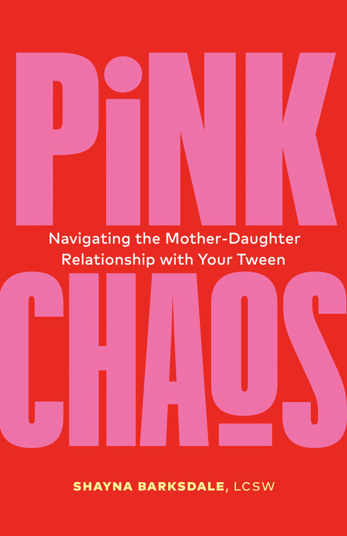 Pink Chaos (Navigating the Mother-Daughter Relationship with Your Tween) by Shayna Barksdale, 9781774584644
