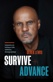 Survive and Advance (Lessons on Living a Life without Compromise) by Derek Lewis, Elle Glencoe, 9781774584682