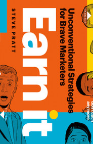 Earn It (Unconventional Strategies for Brave Marketers) by Steve Pratt, Steve Pratt, 9781774584767