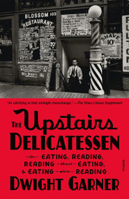 The Upstairs Delicatessen (On Eating, Reading, Reading About Eating, and Eating While Reading) - 9781250338365 by Dwight Garner, 9781250338365