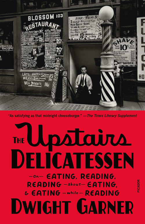 The Upstairs Delicatessen (On Eating, Reading, Reading About Eating, and Eating While Reading) - 9781250338365 by Dwight Garner, 9781250338365