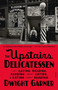 The Upstairs Delicatessen (On Eating, Reading, Reading About Eating, and Eating While Reading) - 9781250338365 by Dwight Garner, 9781250338365