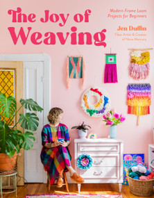 The Joy of Weaving (Modern Frame Loom Projects for Beginners) by Jen Duffin, 9798890030900