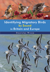 Identifying Migratory Birds by Sound in Britain and Europe by Stanislas Wroza, 9781399410069