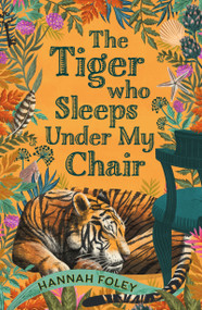 The Tiger Who Sleeps Under My Chair by Hannah Foley, 9781803289823