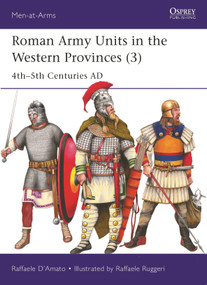 Roman Army Units in the Western Provinces (3) (4th-5th Centuries AD) by Raffaele D'Amato, Raffaele Ruggeri, 9781472862686