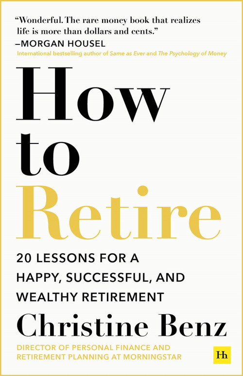 How to Retire (20 lessons for a happy, successful, and wealthy retirement) by Christine Benz, 9781804090695