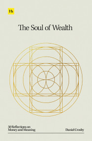 The Soul of Wealth (50 reflections on money and meaning) by Doctor Daniel Crosby, 9781804090442