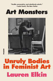 Art Monsters (Unruly Bodies in Feminist Art) - 9781250338013 by Lauren Elkin, 9781250338013