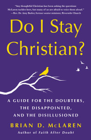 Do I Stay Christian? (A Guide for the Doubters, the Disappointed, and the Disillusioned) - 9781250890054 by Brian D. McLaren, 9781250890054