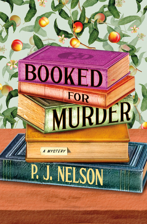 Booked for Murder (An Old Juniper Bookshop Mystery) by P. J. Nelson, 9781250909954