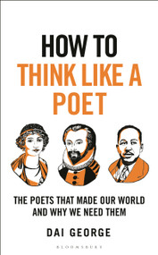 How to Think Like a Poet (The Poets That Made Our World and Why We Need Them) by Dai George, 9781399408301
