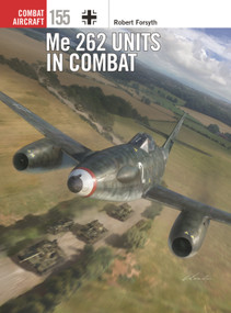 Me 262 Units in Combat by Robert Forsyth, Gareth Hector, Jim Laurier, 9781472860774