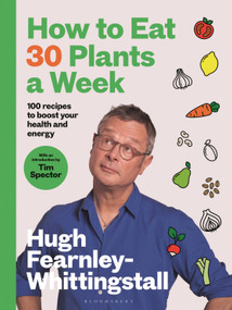 How to Eat 30 Plants a Week (100 recipes to boost your health and energy - THE NO.1 SUNDAY TIMES BESTSELLER) by Hugh Fearnley-Whittingstall, Tim Spector, 9781526672520