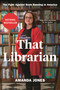 That Librarian (The Fight Against Book Banning in America) by Amanda Jones, 9781639733538