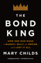The Bond King (How One Man Made a Market, Built an Empire, and Lost It All) - 9781250120861 by Mary Childs, 9781250120861