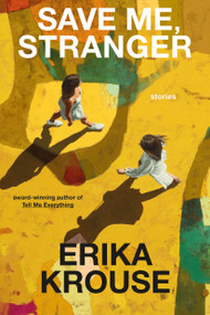 Save Me, Stranger (Stories) by Erika Krouse, 9781250240330