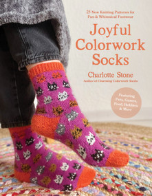 Joyful Colorwork Socks (25 New Knitting Patterns for Fun & Whimsical Footwear Featuring Pets, Games, Food, Hobbies & More) by Charlotte Stone, 9798890031051
