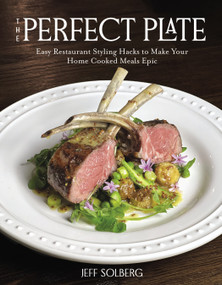 The Perfect Plate (Easy Restaurant Styling Hacks to Make Your Home-Cooked Meals Epic) by Jeff Solberg, 9798890031099