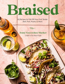 Braised (60 Recipes for Fall-Off-Your-Fork Tender Beef, Pork, Poultry & More) by Jenny Goycochea-Marker, 9798890030955