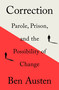Correction (Parole, Prison, and the Possibility of Change) - 9781250758828 by Ben Austen, 9781250758828